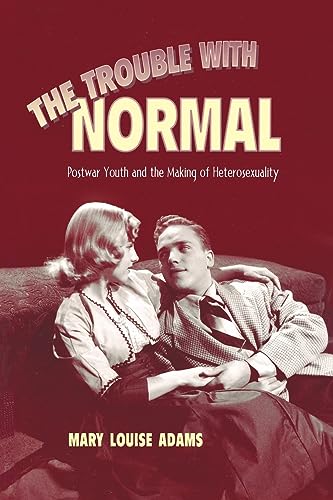 The Trouble with Normal: Postwar Youth and the Making of Heterosexuality (Studies in Gender and History) - Click to Buy