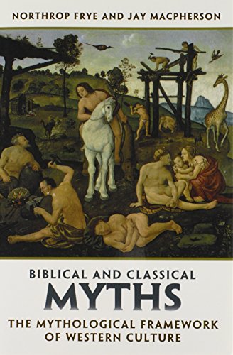 Biblical and Classical Myths: The Mythological Framework of Western Culture (Frye Studies)