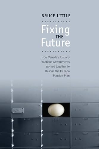 Fixing the Future: How Canada's Usually Fractious Governments Worked Together to Rescue the Canada Pension Plan - Click to Buy