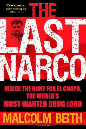 The Last Narco: Inside the Hunt for El Chapo, the World's Most Wanted Drug Lord - Click to Buy