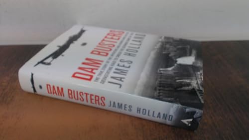 Dam Busters: The True Story of the Inventors and Airmen Who Led the Devastating Raid to Smash the German Dams in 1943 - Click to Buy