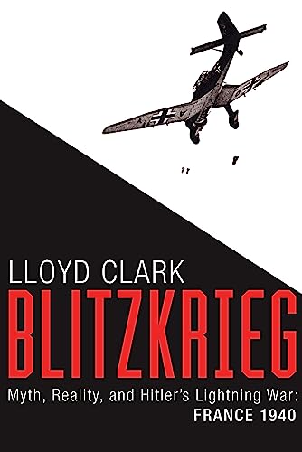 Blitzkrieg: Myth, Reality, and Hitler's Lightning War: France 1940 - Click to Buy