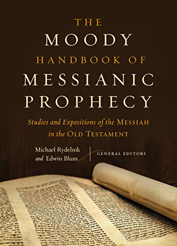 The Moody Handbook of Messianic Prophecy: Studies and Expositions of the Messiah in the Old Testament - Click to Buy