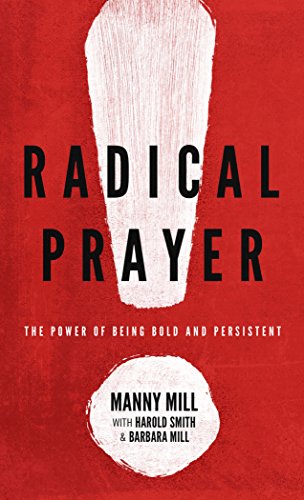 Radical Prayer: The Power of Being Bold and Persistent - Click to Buy