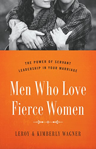Men Who Love Fierce Women: The Power of Servant Leadership in Your Marriage - Click to Buy
