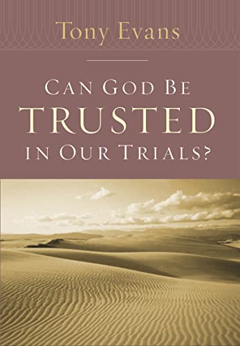Can God Be Trusted in Our Trials? (Tony Evans Speaks Out Booklet Series) - Click to Buy