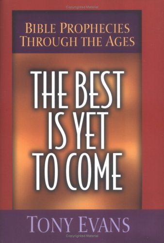 The Best Is Yet to Come: Bible Prophecies Through the Ages - Click to Buy
