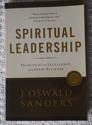Spiritual Leadership: Principles of Excellence For Every Believer (Sanders Spiritual Growth Series) - Click to Buy