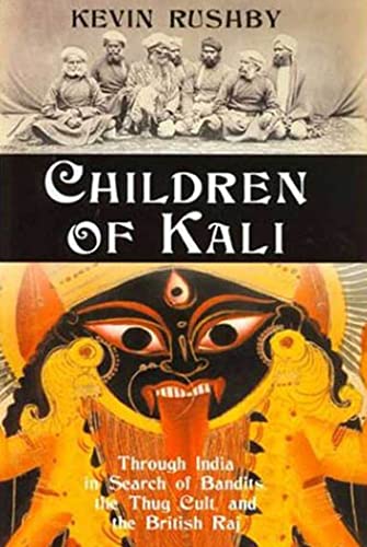 Children of Kali: Through India in Search of Bandits, the Thug Cult, and the British Raj - Click to Buy