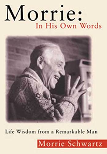 Morrie: In His Own Words: Life Wisdom From a Remarkable Man - Click to Buy