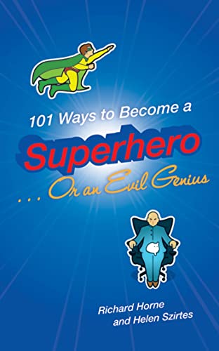 101 Ways to Become a Superhero . . . Or an Evil Genius: An 101 Things title - Click to Buy