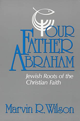 Our Father Abraham: Jewish Roots of the Christian Faith - Click to Buy