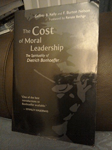 The Cost of Moral Leadership: The Spirituality of Dietrich Bonhoeffer