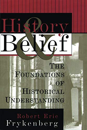 History and Belief: The Foundations of Historical Understanding