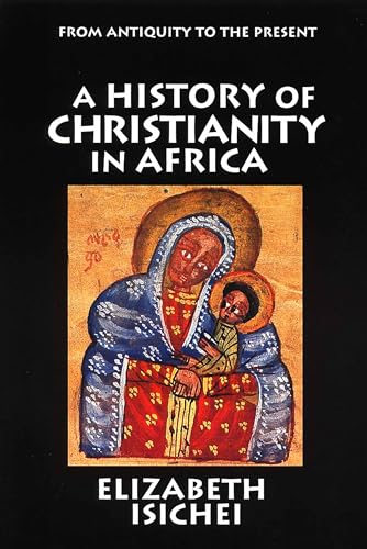 A History of Christianity in Africa: From Antiquity to the Present - Click to Buy