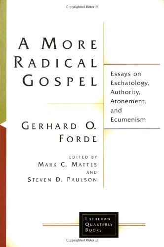 A More Radical Gospel: Essays on Eschatology, Authority, Atonement, and Ecumenism (Lutheran Quarterly Books) - Click to Buy