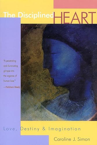 The Disciplined Heart: Love, Destiny & Imagination