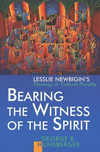 Bearing the Witness of the Spirit: Lesslie Newbigin's Theology of Cultural Plurality (The Gospel and Our Culture Series (GOCS))