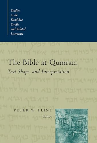 Bible at Qumran: Text, Shape, and Interpretation (Studies in the Dead Sea Scrolls and Related Literature (SDSS)ature)