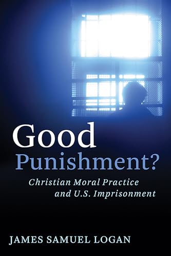 Good Punishment?: Christian Moral Practice and U.S. Imprisonment - Click to Buy
