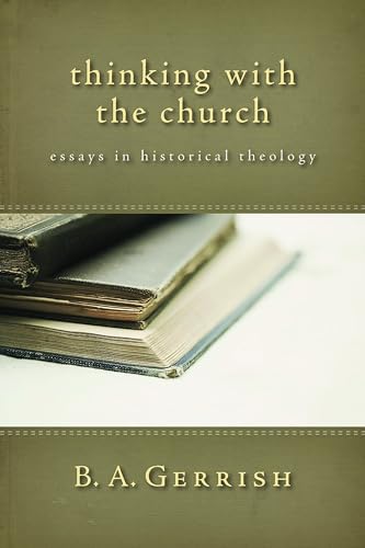 Thinking with the Church: Essays in Historical Theology - Click to Buy