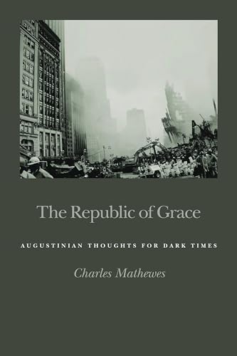 The Republic of Grace: Augustinian Thoughts for Dark Times - Click to Buy