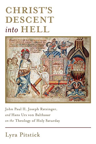 Christ’s Descent into Hell: John Paul II, Joseph Ratzinger, and Hans Urs von Balthasar on the Theology of Holy Saturday - Click to Buy