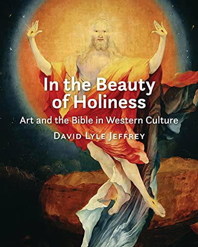 In the Beauty of Holiness: Art and the Bible in Western Culture - Click to Buy