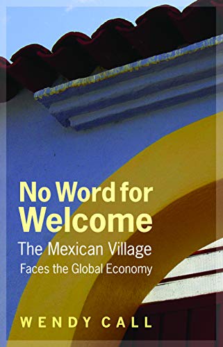No Word for Welcome: The Mexican Village Faces the Global Economy - Click to Buy