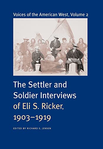 Voices of the American West, Volume 2: The Settler and Soldier Interviews of Eli S. Ricker, 1903-1919 - Click to Buy