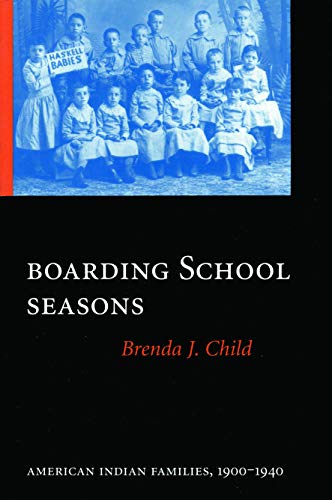 Boarding School Seasons: American Indian Families, 1900-1940 (North American Indian Prose Award) - Click to Buy