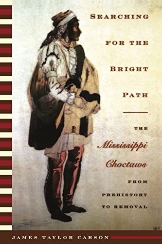 Searching for the Bright Path: The Mississippi Choctaws from Prehistory to Removal - Click to Buy