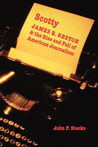 Scotty: James B. Reston and the Rise and Fall of American Journalism - Click to Buy