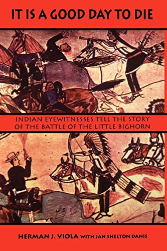 It Is a Good Day to Die: Indian Eyewitnesses Tell the Story of the Battle of the Little Bighorn - Click to Buy