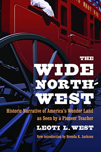 The Wide Northwest: Historic Narrative of America's Wonder Land as Seen by a Pioneer Teacher - Click to Buy