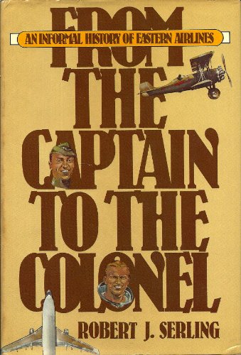 From the captain to the colonel: An informal history of Eastern Airlines - Click to Buy