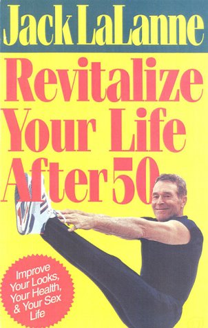 Revitalize Your Life: Improve Your Looks, Your Health, and Your Sex Life - Click to Buy