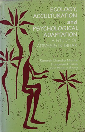 Ecology, Acculturation and Psychological Adaptation: A Study of Adivasis in Bihar - Click to Buy
