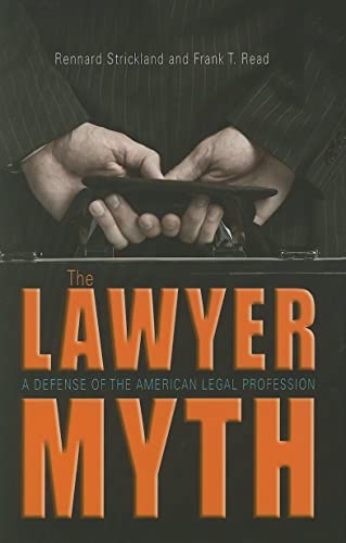 The Lawyer Myth: A Defense of the American Legal Profession
