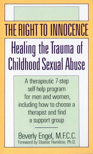 The Right to Innocence: Healing the Trauma of Childhood Sexual Abuse: A Therapeutic 7-Step Self-Help Program for Men and Women, Including How to Choose a Therapist and Find a Support Group - Click to Buy