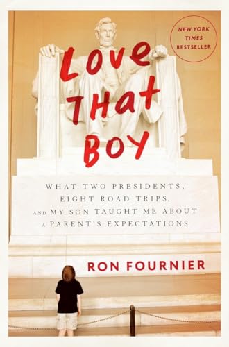Love That Boy: What Two Presidents, Eight Road Trips, and My Son Taught Me About a Parent's Expectations - Click to Buy