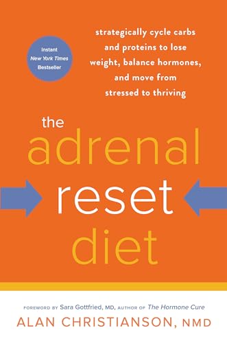 The Adrenal Reset Diet: Strategically Cycle Carbs and Proteins to Lose Weight, Balance Hormones, and Move from Stressed to Thriving - Click to Buy