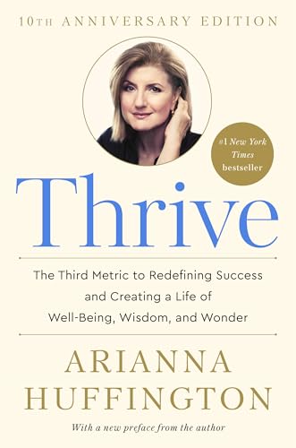 Thrive: The Third Metric to Redefining Success and Creating a Life of Well-Being, Wisdom, and Wonder - Click to Buy