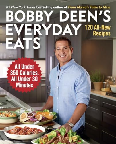 Bobby Deen's Everyday Eats: 120 All-New Recipes, All Under 350 Calories, All Under 30 Minutes: A Cookbook - Click to Buy