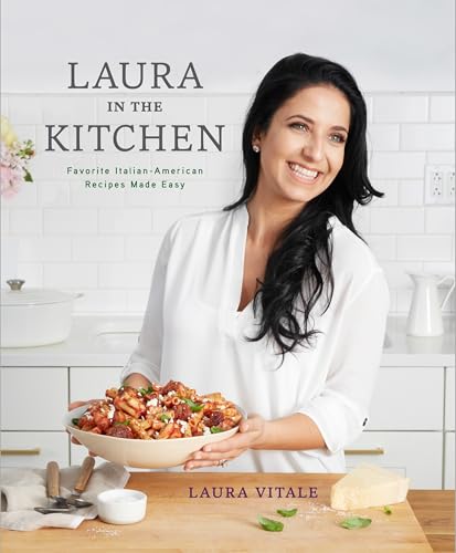 Laura in the Kitchen: Favorite Italian-American Recipes Made Easy: A Cookbook - Click to Buy