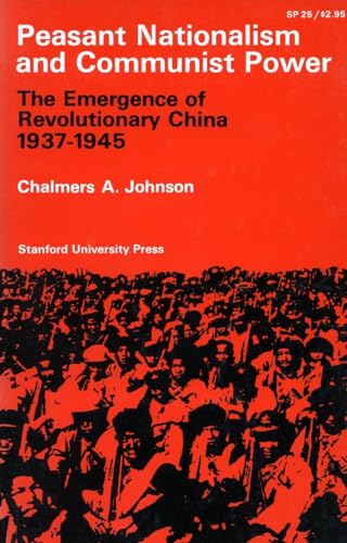 Peasant Nationalism and Communist Power: The Emergence of Revolutionary China, 1937-1945 - Click to Buy