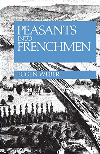 Peasants into Frenchmen: The Modernization of Rural France, 1870-1914 - Click to Buy