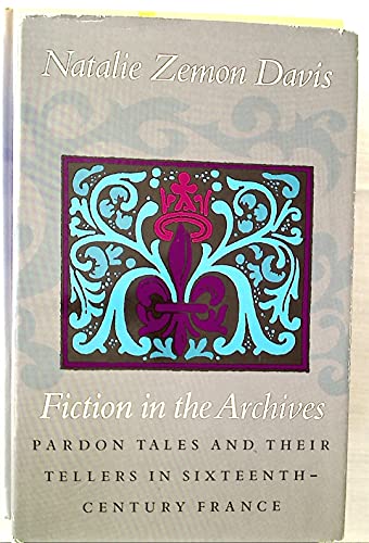 Fiction in the Archives: Pardon Tales and Their Tellers in Sixteenth Century France - Click to Buy