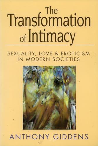 The Transformation of Intimacy: Sexuality, Love, and Eroticism in Modern Societies - Click to Buy