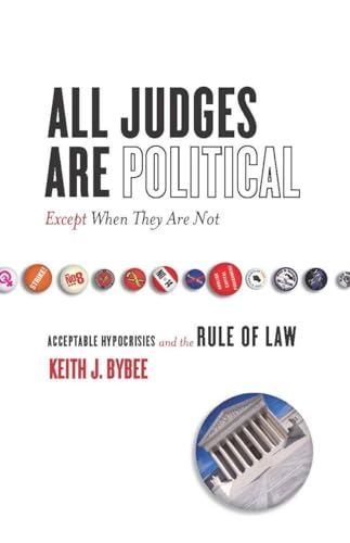 All Judges Are Political―Except When They Are Not: Acceptable Hypocrisies and the Rule of Law - Click to Buy